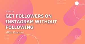 Read more about the article How to Get Followers On Instagram Without Following [12 Best Ways]