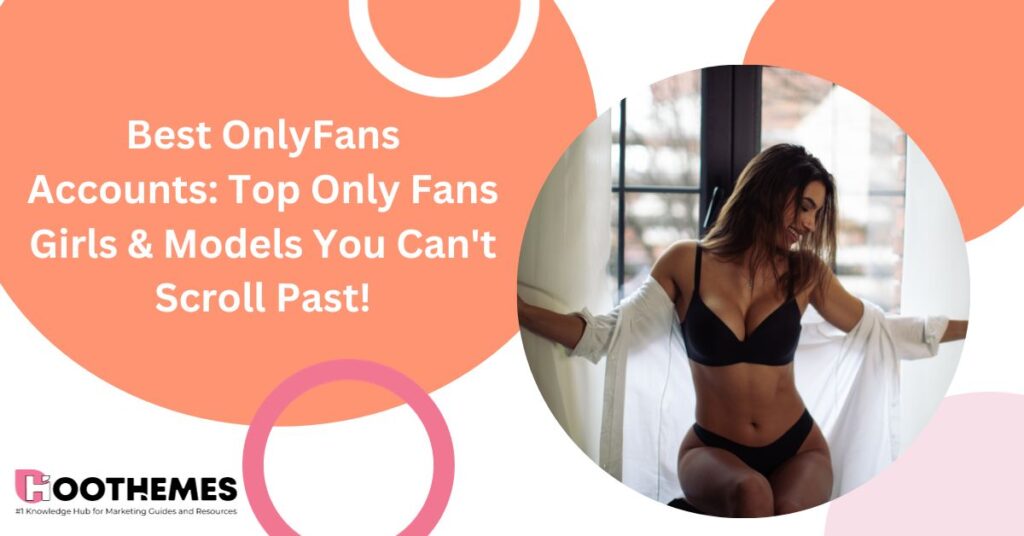 Read more about the article Best OnlyFans Accounts: Top Only Fans Girls & Models You Can’t Scroll Past!