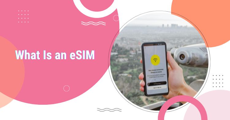 You are currently viewing What Is an eSIM: Complete Guide + Best eSIM Provider in 2024