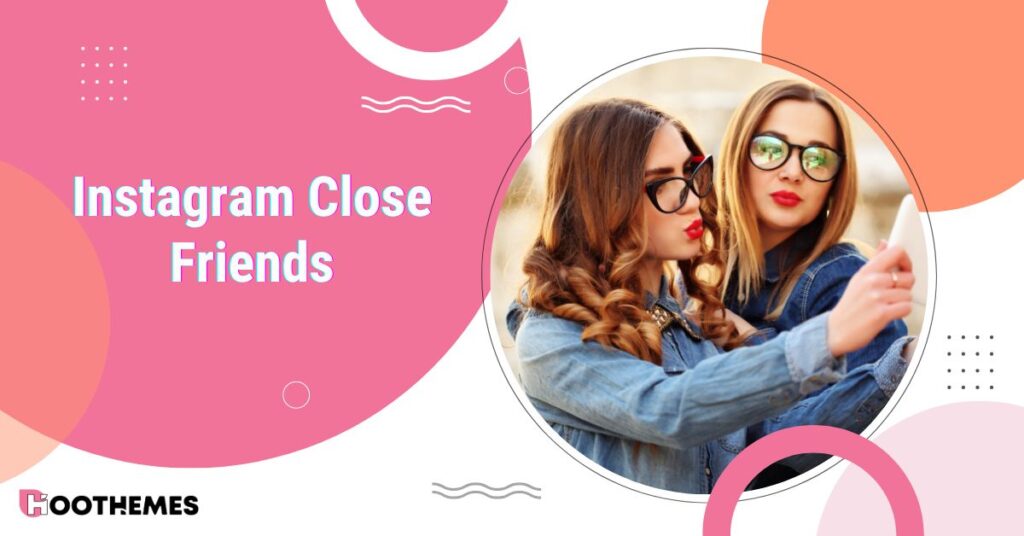 Read more about the article Learn How to Use Instagram Close Friends in 2024